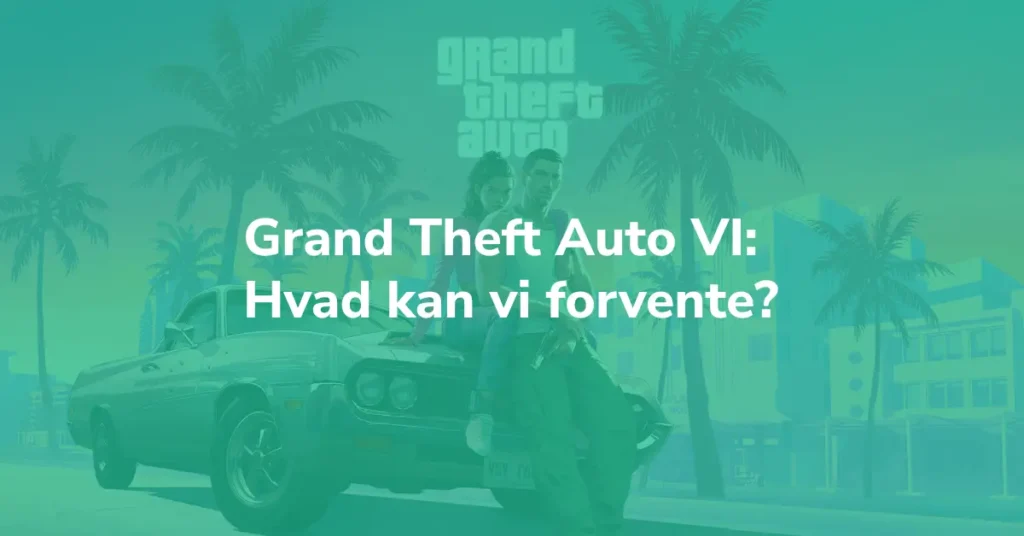 Hvad kan vi forvente af Grand Theft Auto VI?